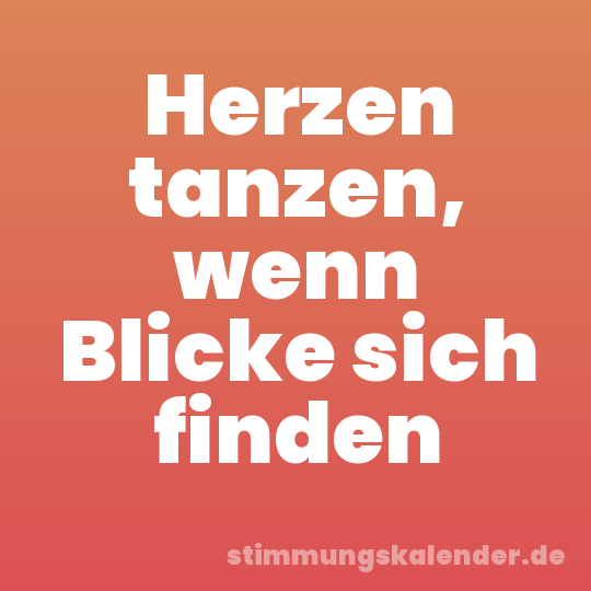 Herzen tanzen, wenn Blicke sich finden