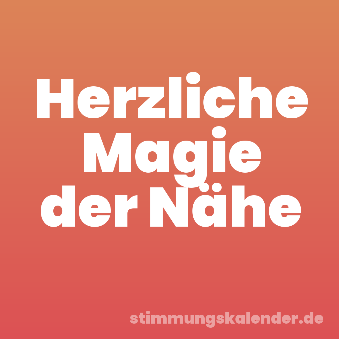 Herzliche Magie der Nähe