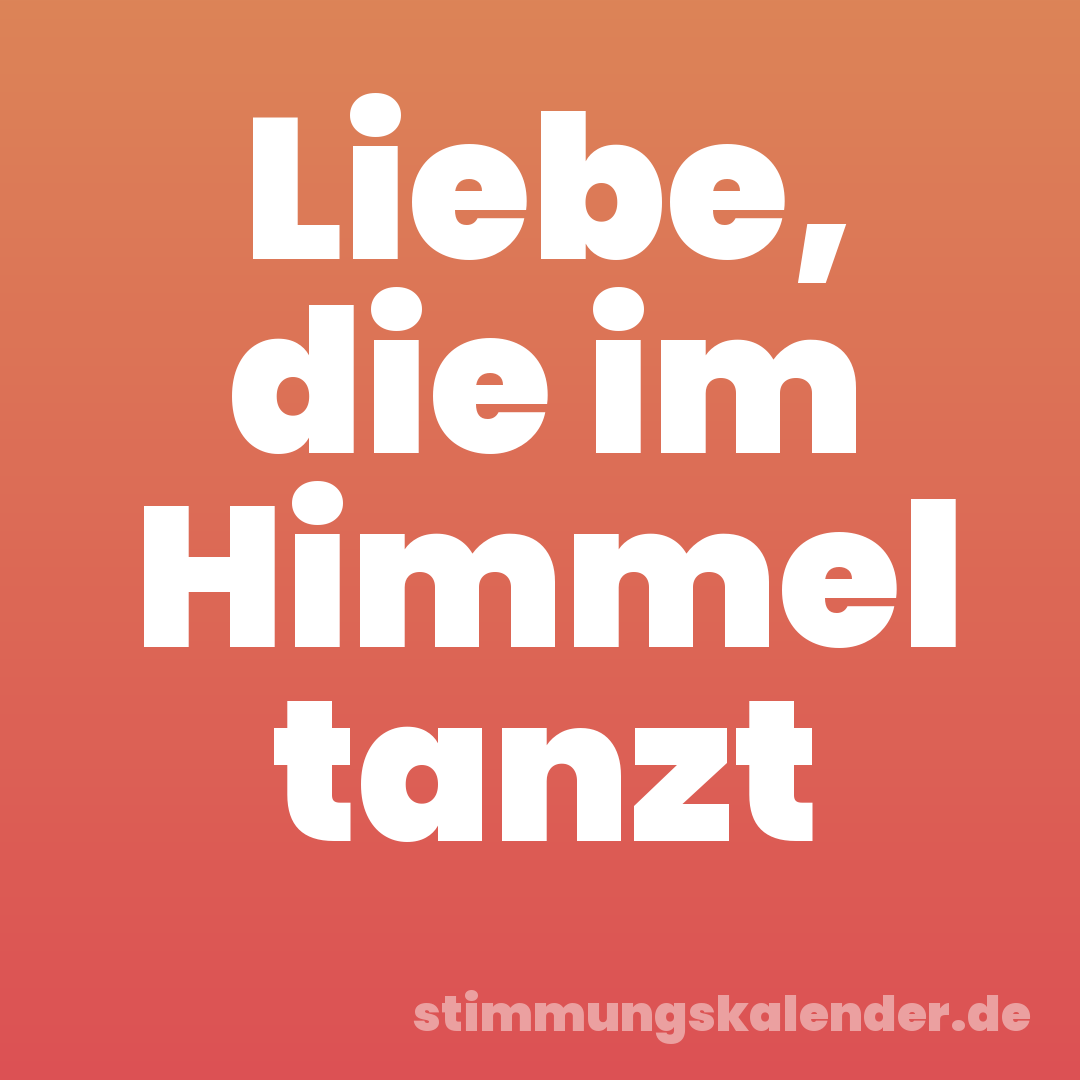 Liebe, die im Himmel tanzt