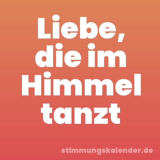 Liebe, die im Himmel tanzt