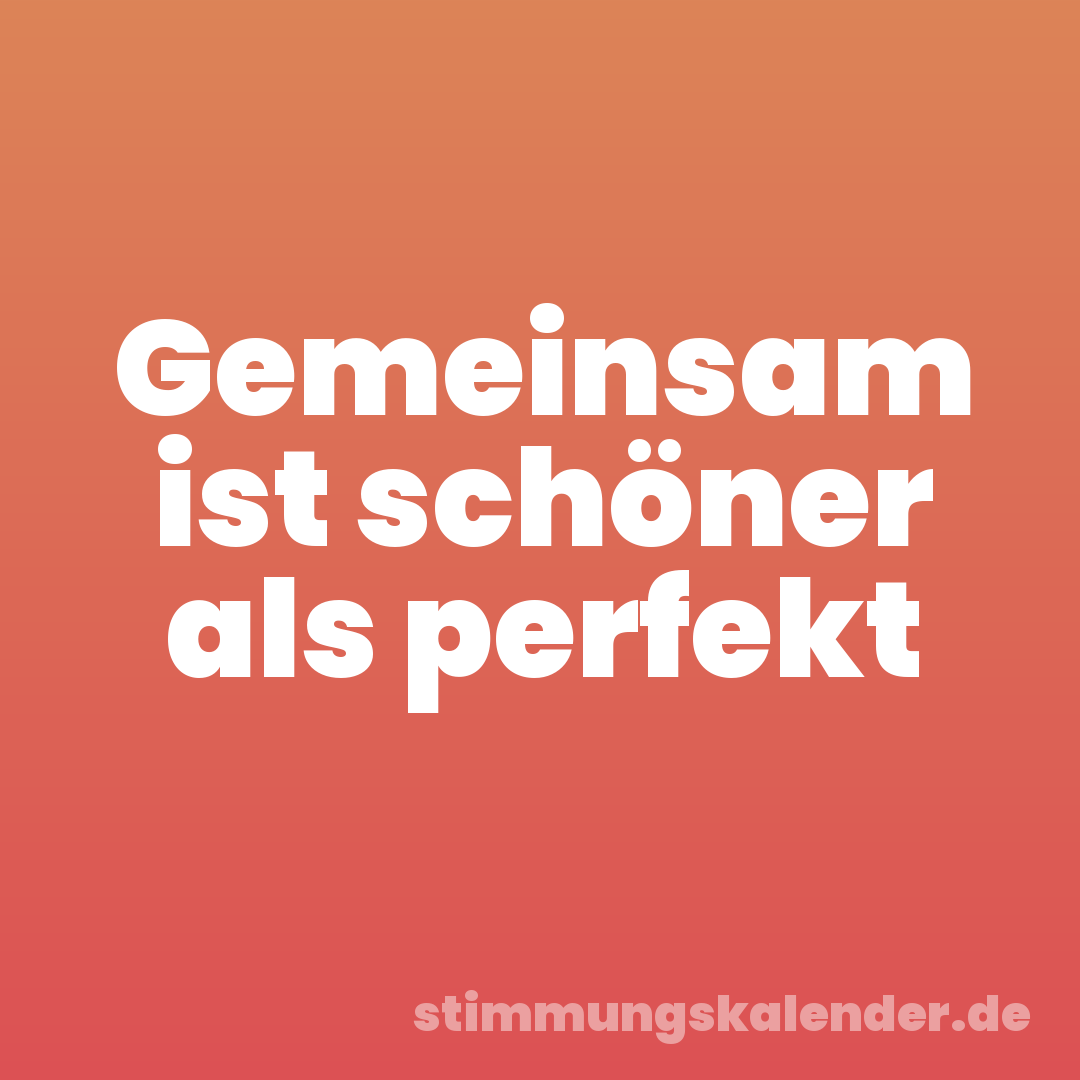 Gemeinsam ist schöner als perfekt