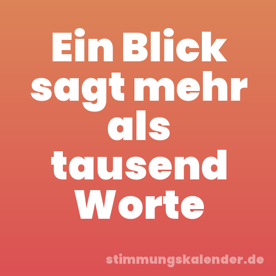 Ein Blick sagt mehr als tausend Worte