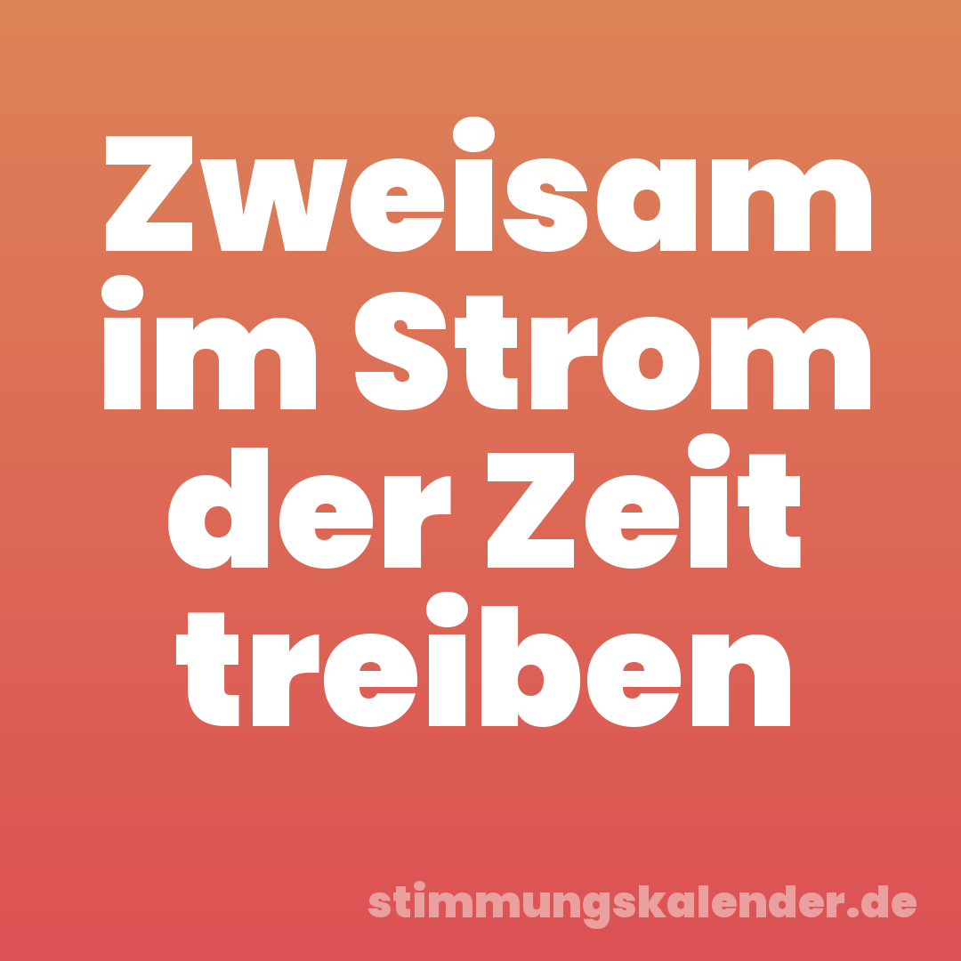 Zweisam im Strom der Zeit treiben