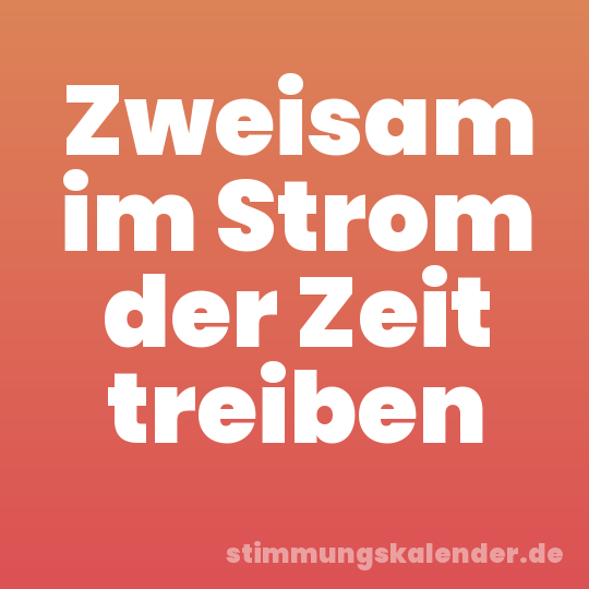 Zweisam im Strom der Zeit treiben