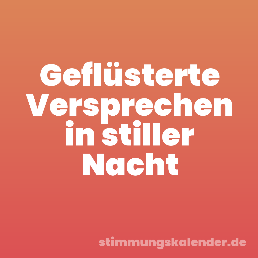 Geflüsterte Versprechen in stiller Nacht