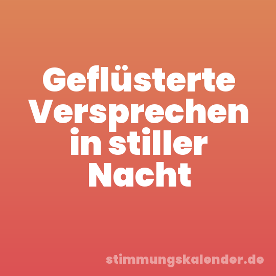 Geflüsterte Versprechen in stiller Nacht