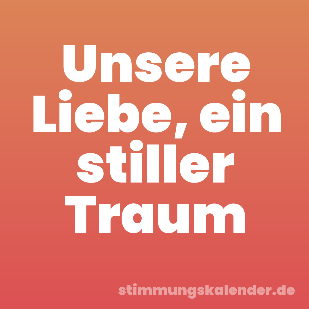 Unsere Liebe, ein stiller Traum