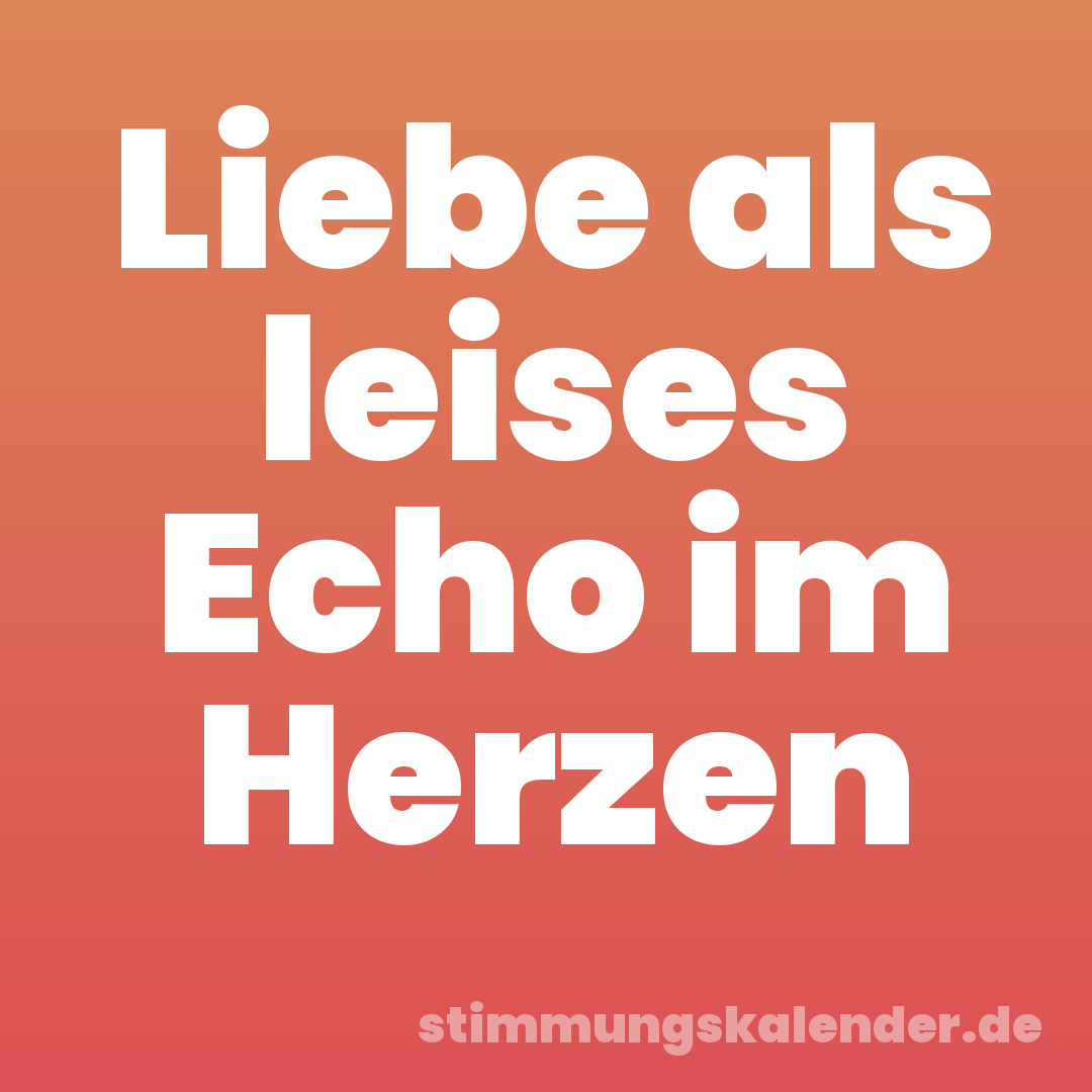 Liebe als leises Echo im Herzen
