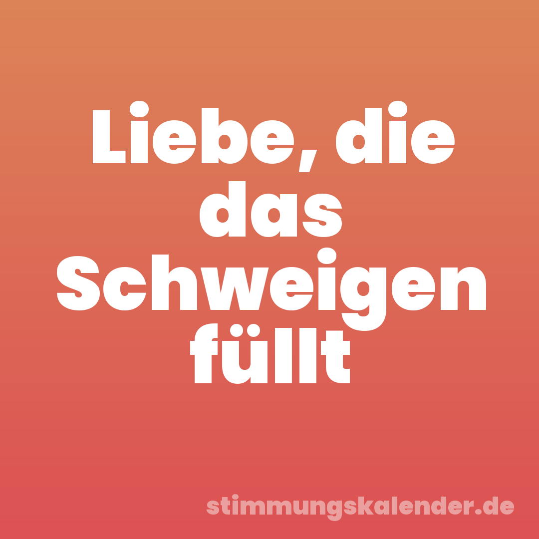 Liebe, die das Schweigen füllt