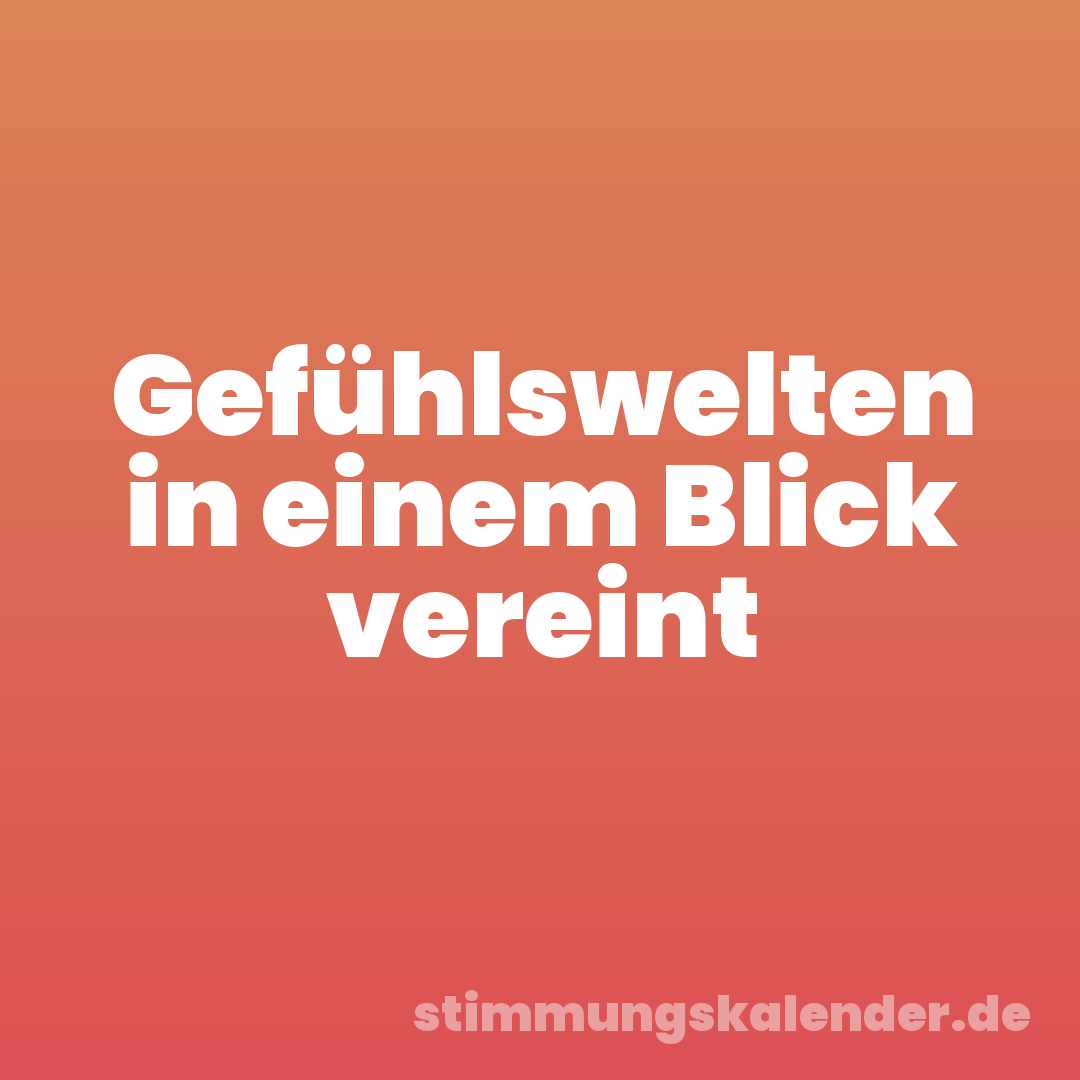Gefühlswelten in einem Blick vereint
