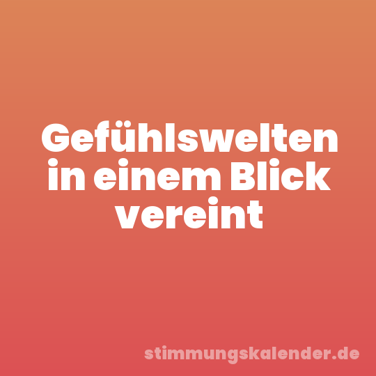 Gefühlswelten in einem Blick vereint