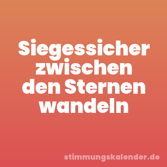 Siegessicher zwischen den Sternen wandeln