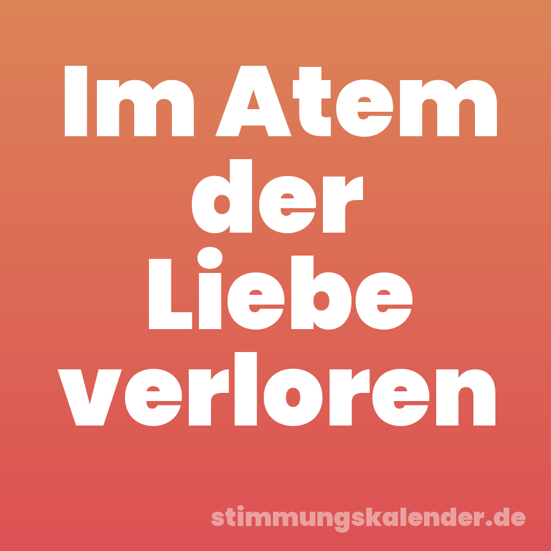 Im Atem der Liebe verloren