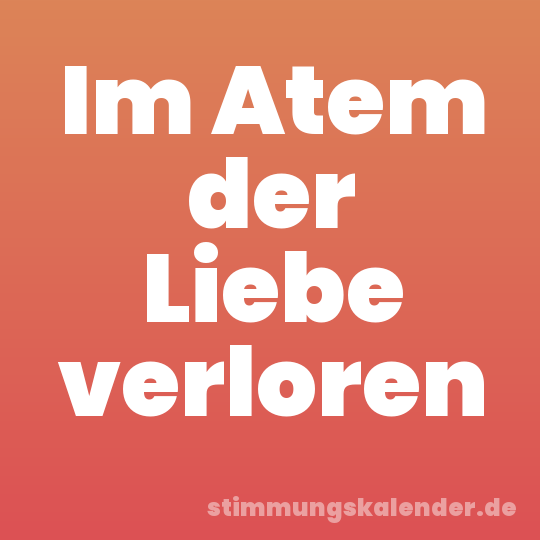 Im Atem der Liebe verloren