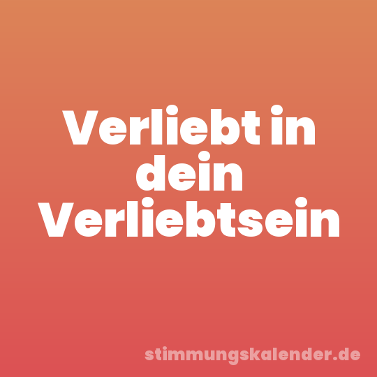 Verliebt in dein Verliebtsein