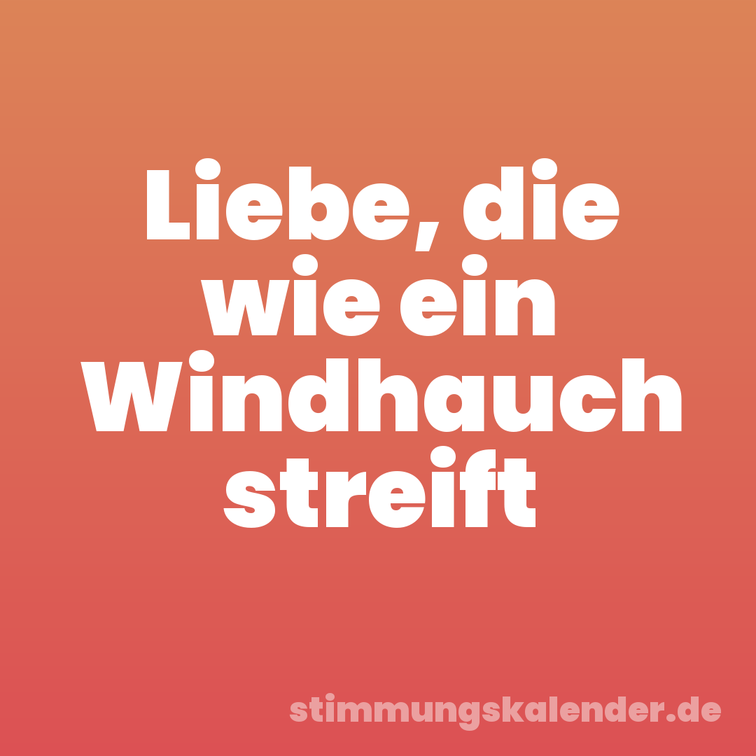 Liebe, die wie ein Windhauch streift