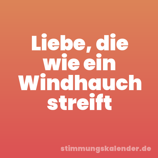 Liebe, die wie ein Windhauch streift