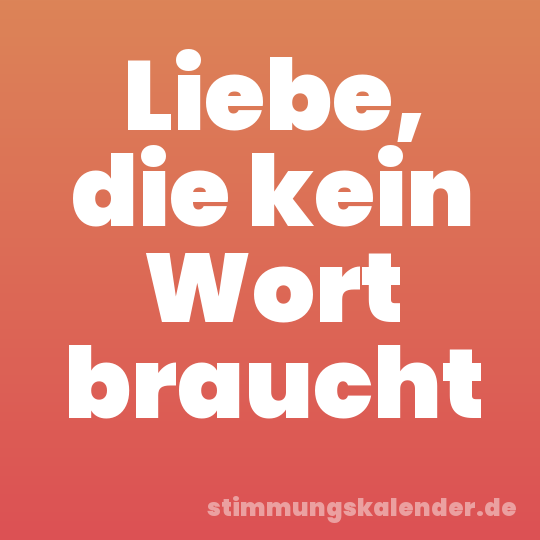 Liebe, die kein Wort braucht