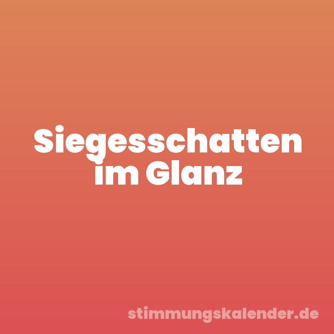 Siegesschatten im Glanz