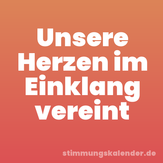 Unsere Herzen im Einklang vereint