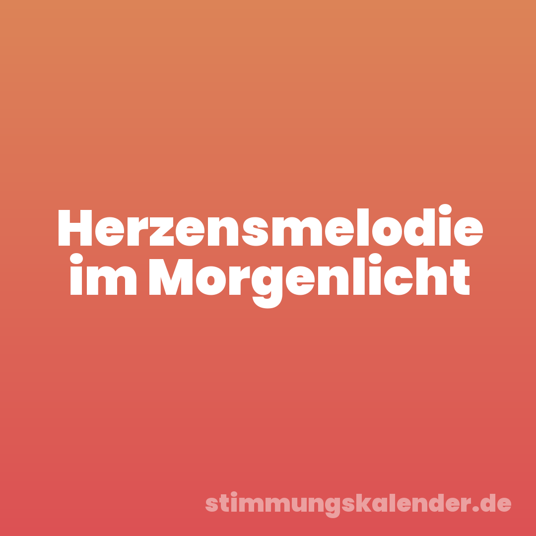 Herzensmelodie im Morgenlicht