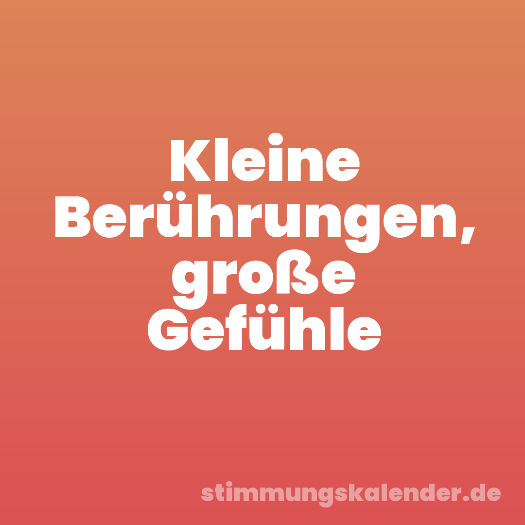 Kleine Berührungen, große Gefühle