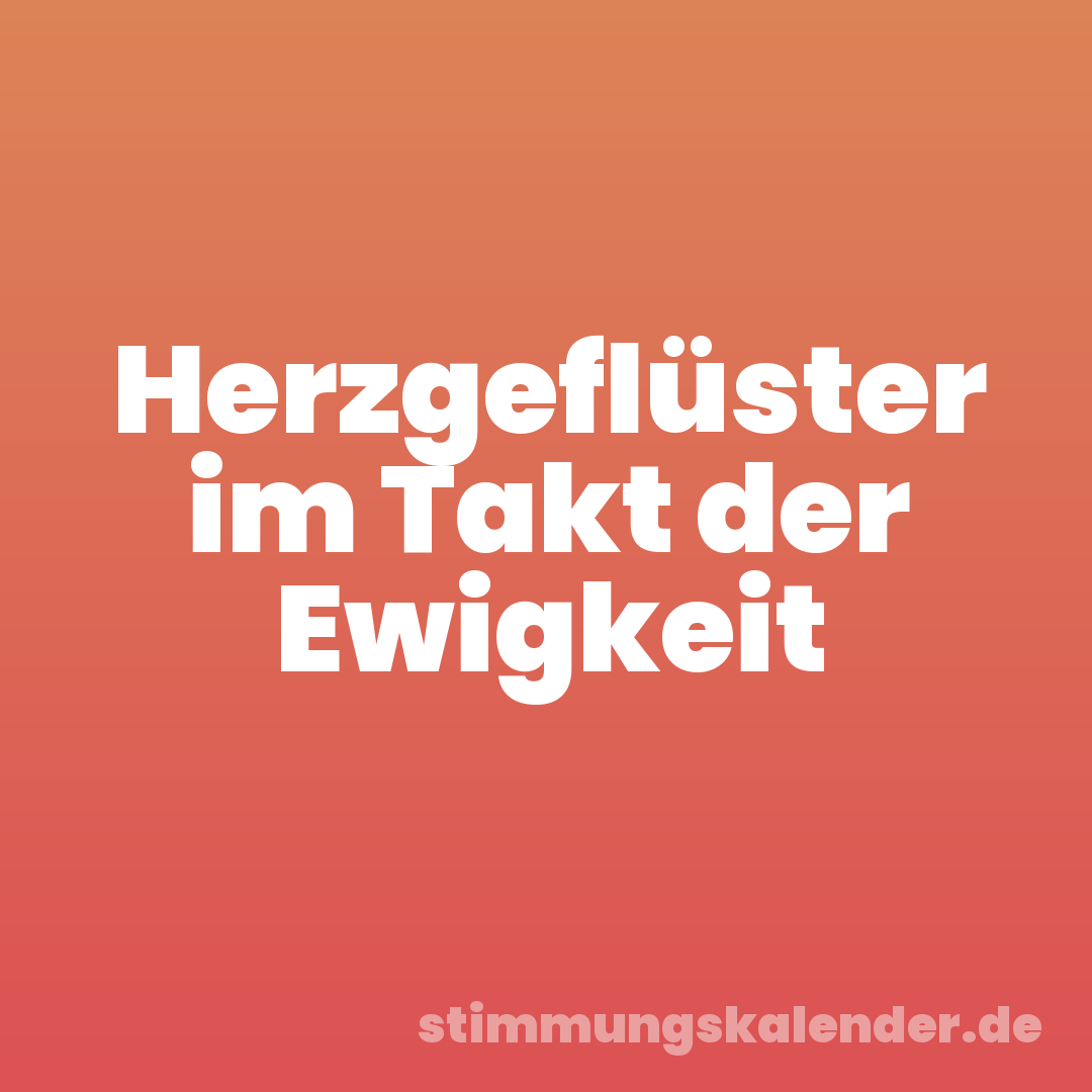 Herzgeflüster im Takt der Ewigkeit