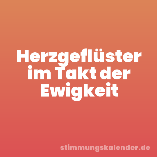 Herzgeflüster im Takt der Ewigkeit