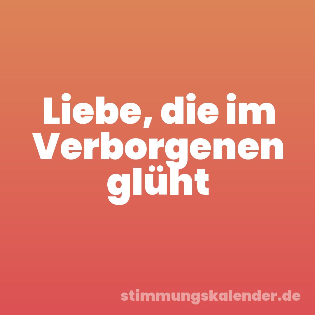 Liebe, die im Verborgenen glüht