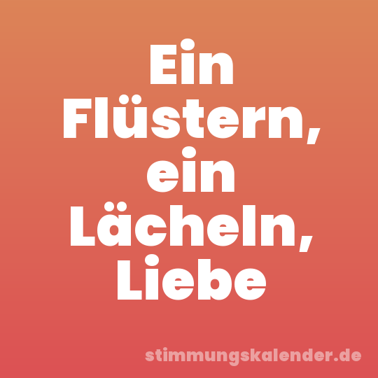 Ein Flüstern, ein Lächeln, Liebe