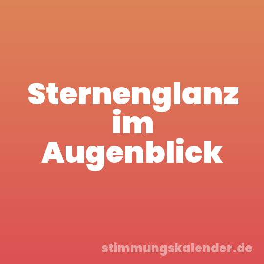 Sternenglanz im Augenblick