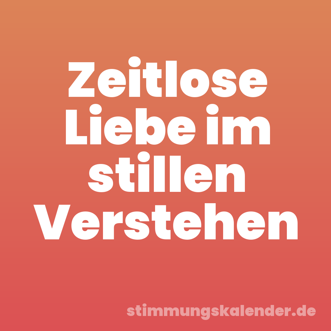 Zeitlose Liebe im stillen Verstehen