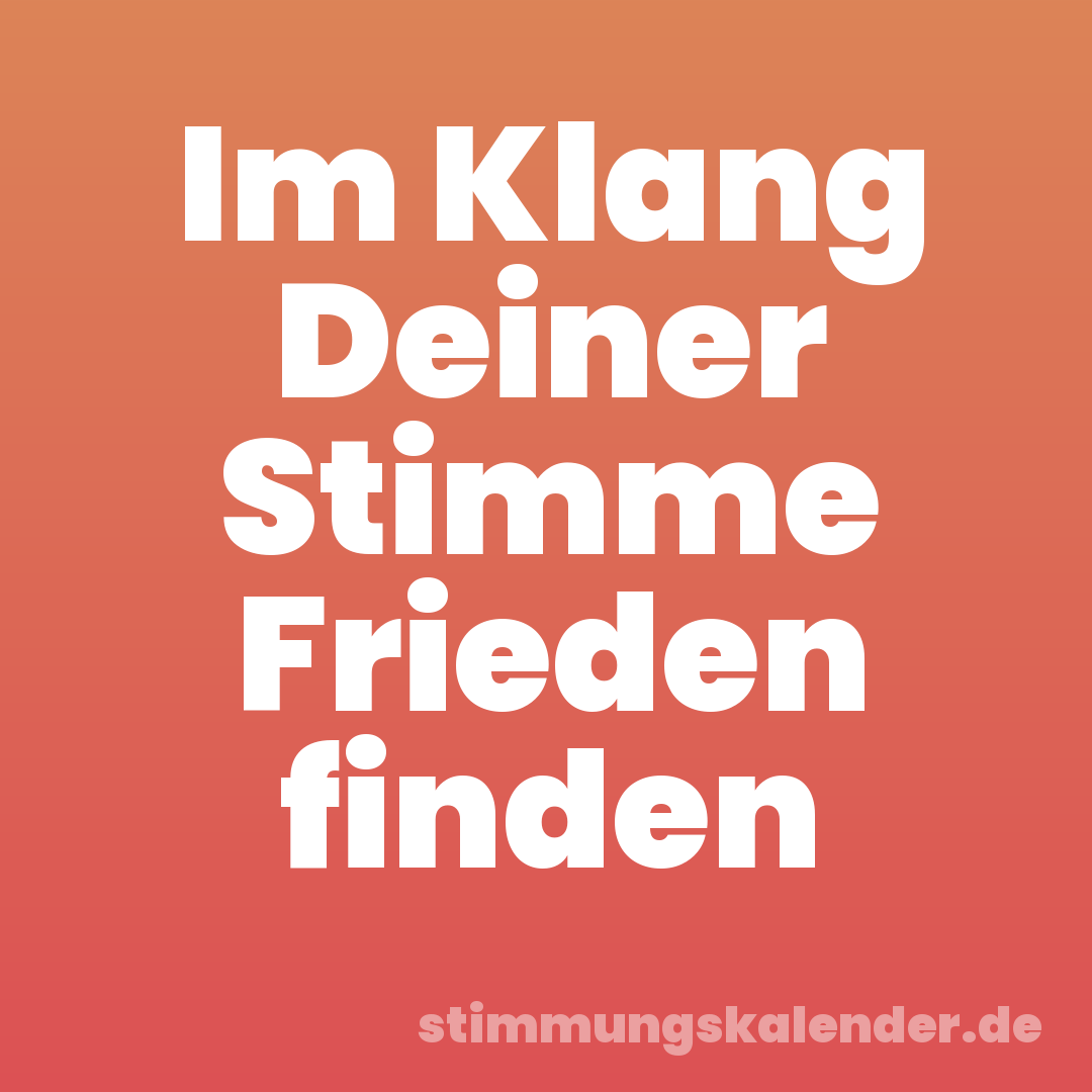 Im Klang Deiner Stimme Frieden finden