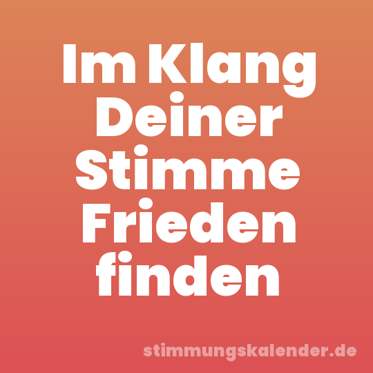 Im Klang Deiner Stimme Frieden finden