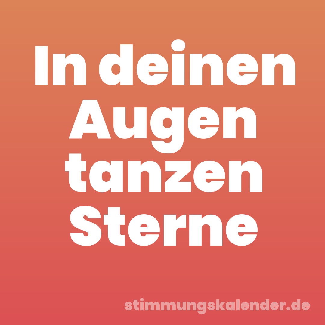 In deinen Augen tanzen Sterne