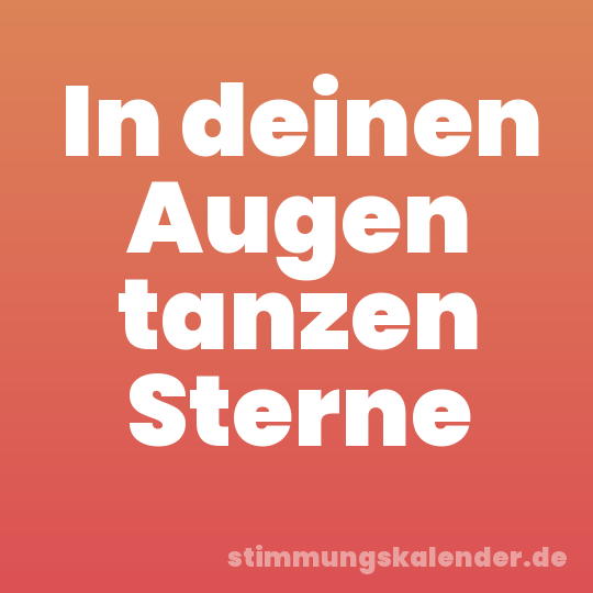 In deinen Augen tanzen Sterne