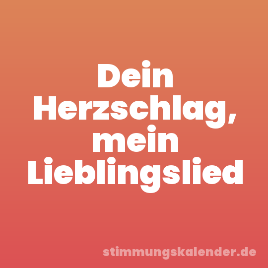 Dein Herzschlag, mein Lieblingslied