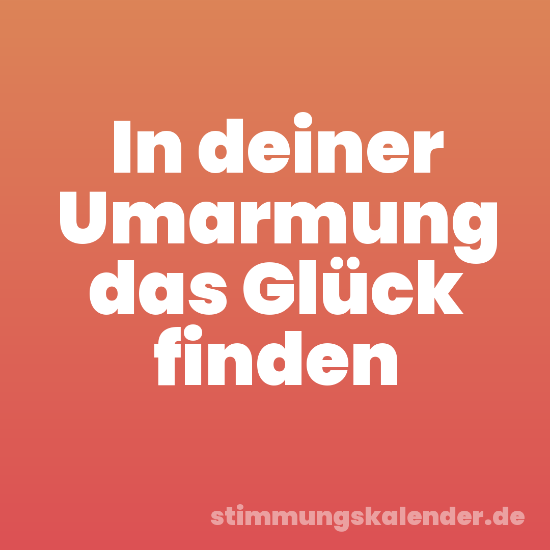 In deiner Umarmung das Glück finden