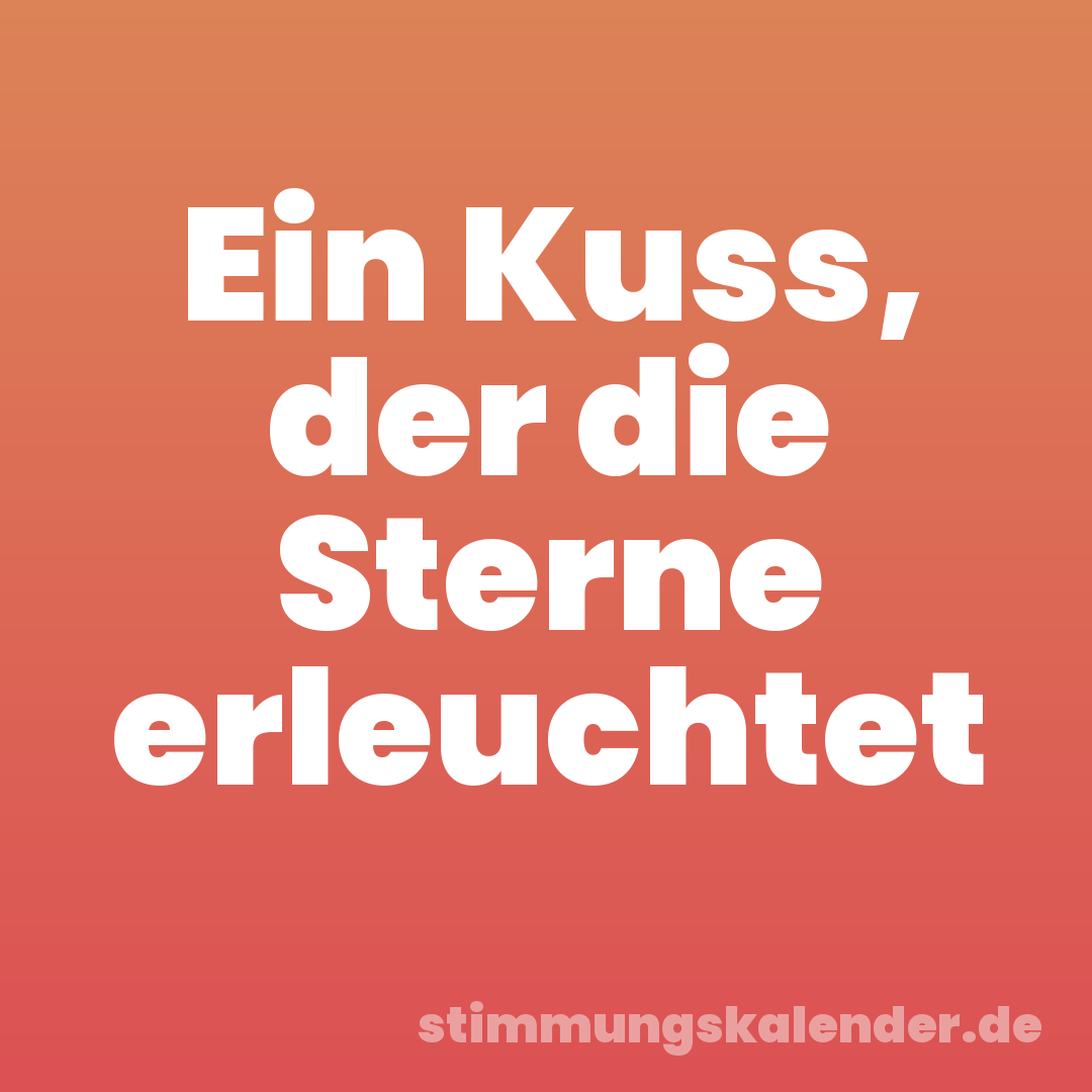 Ein Kuss, der die Sterne erleuchtet