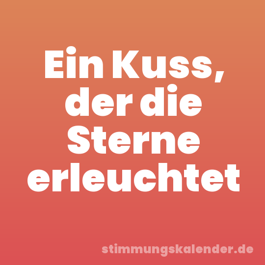 Ein Kuss, der die Sterne erleuchtet