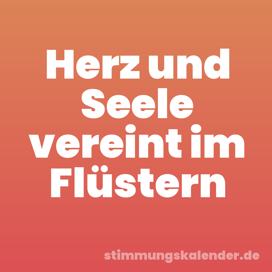 Herz und Seele vereint im Flüstern