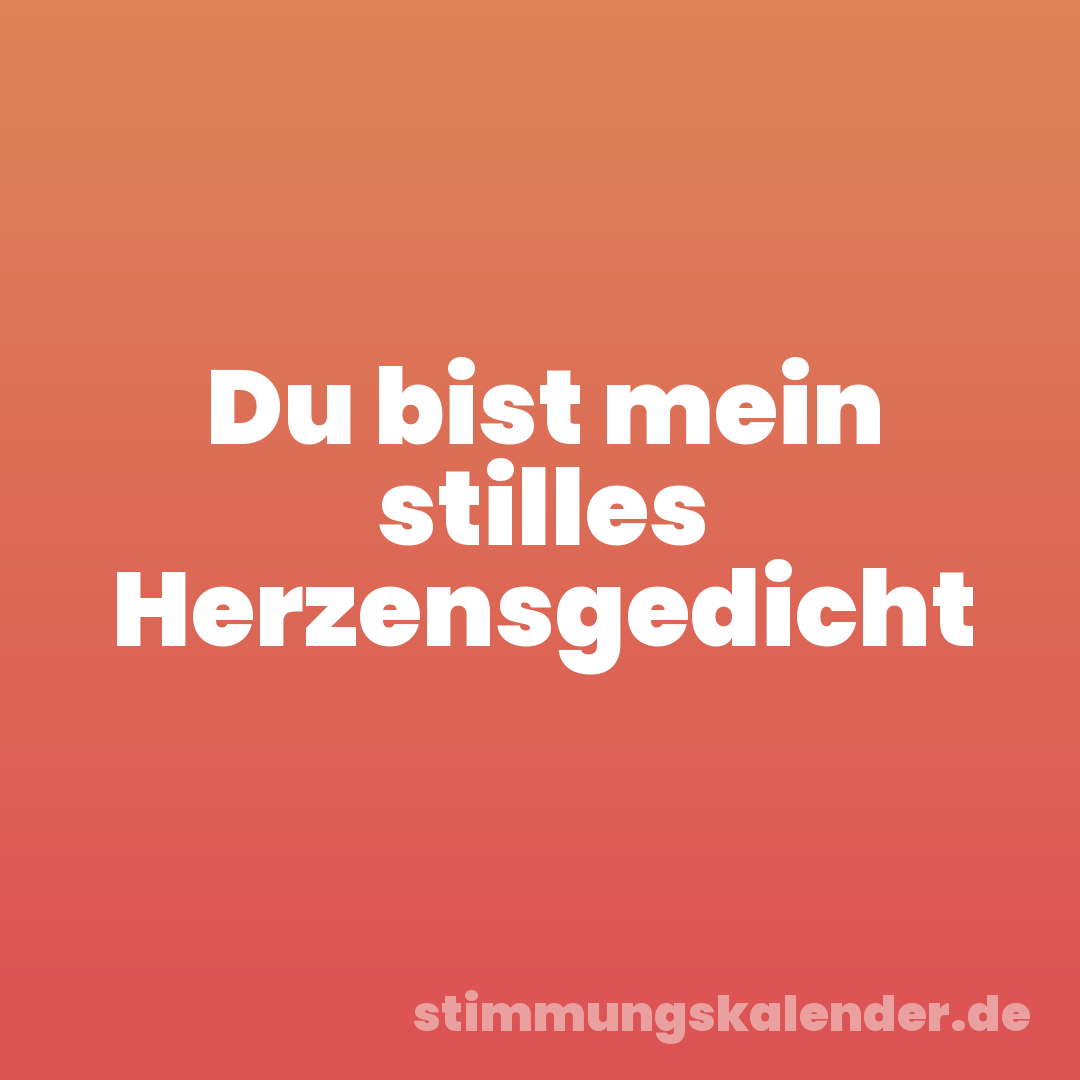 Du bist mein stilles Herzensgedicht