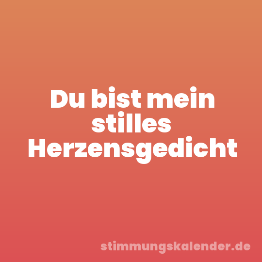 Du bist mein stilles Herzensgedicht