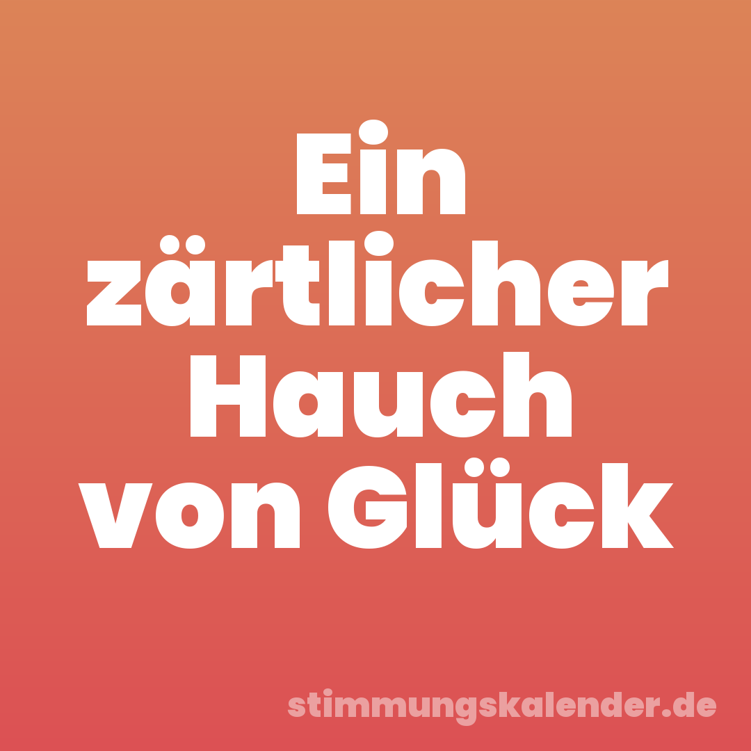 Ein zärtlicher Hauch von Glück