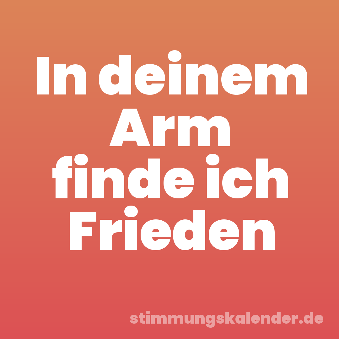 In deinem Arm finde ich Frieden