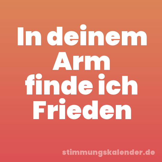 In deinem Arm finde ich Frieden