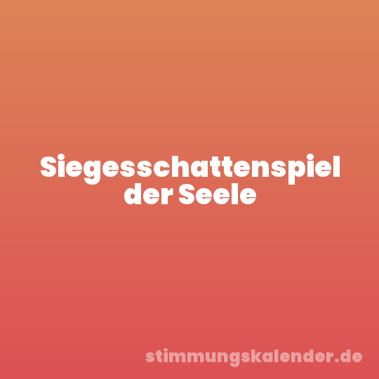 Siegesschattenspiel der Seele