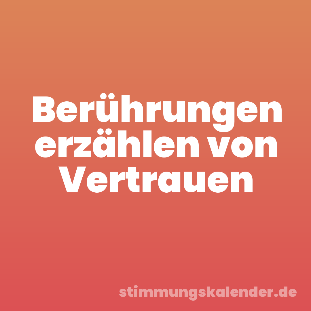 Berührungen erzählen von Vertrauen