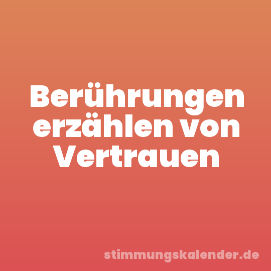 Berührungen erzählen von Vertrauen