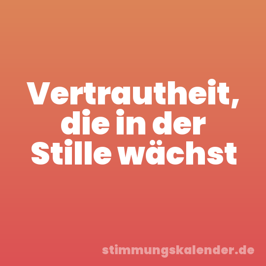 Vertrautheit, die in der Stille wächst